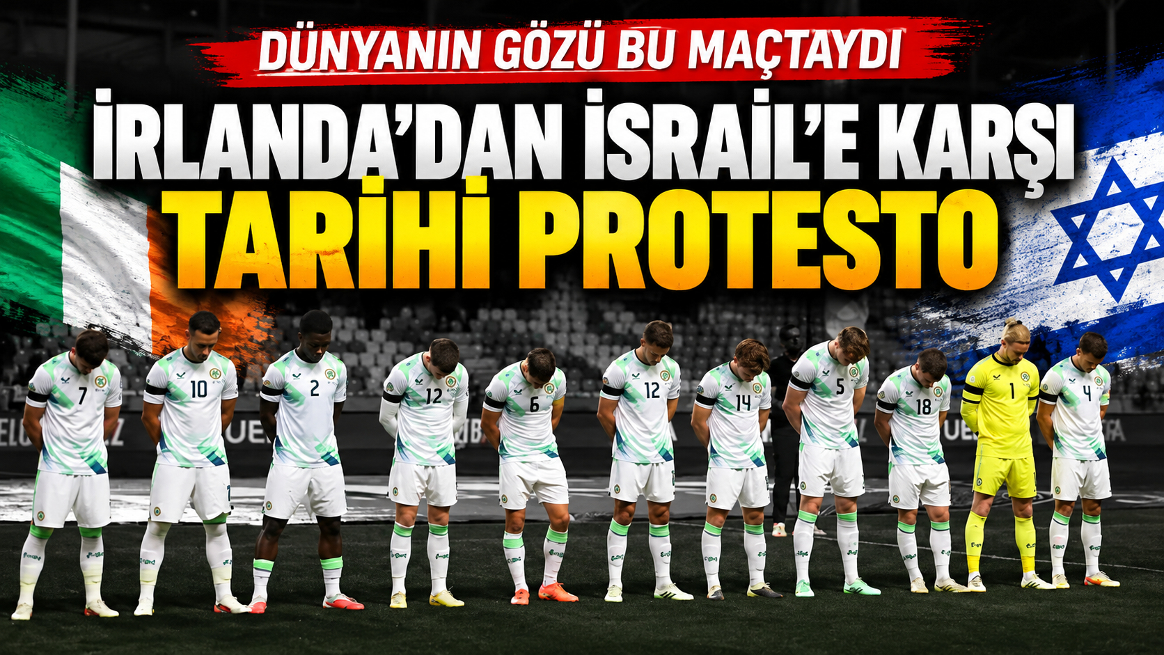 Dünyanın Gözü Bu Maçtaydı: İrlanda’dan İsrail’e Karşı Protesto