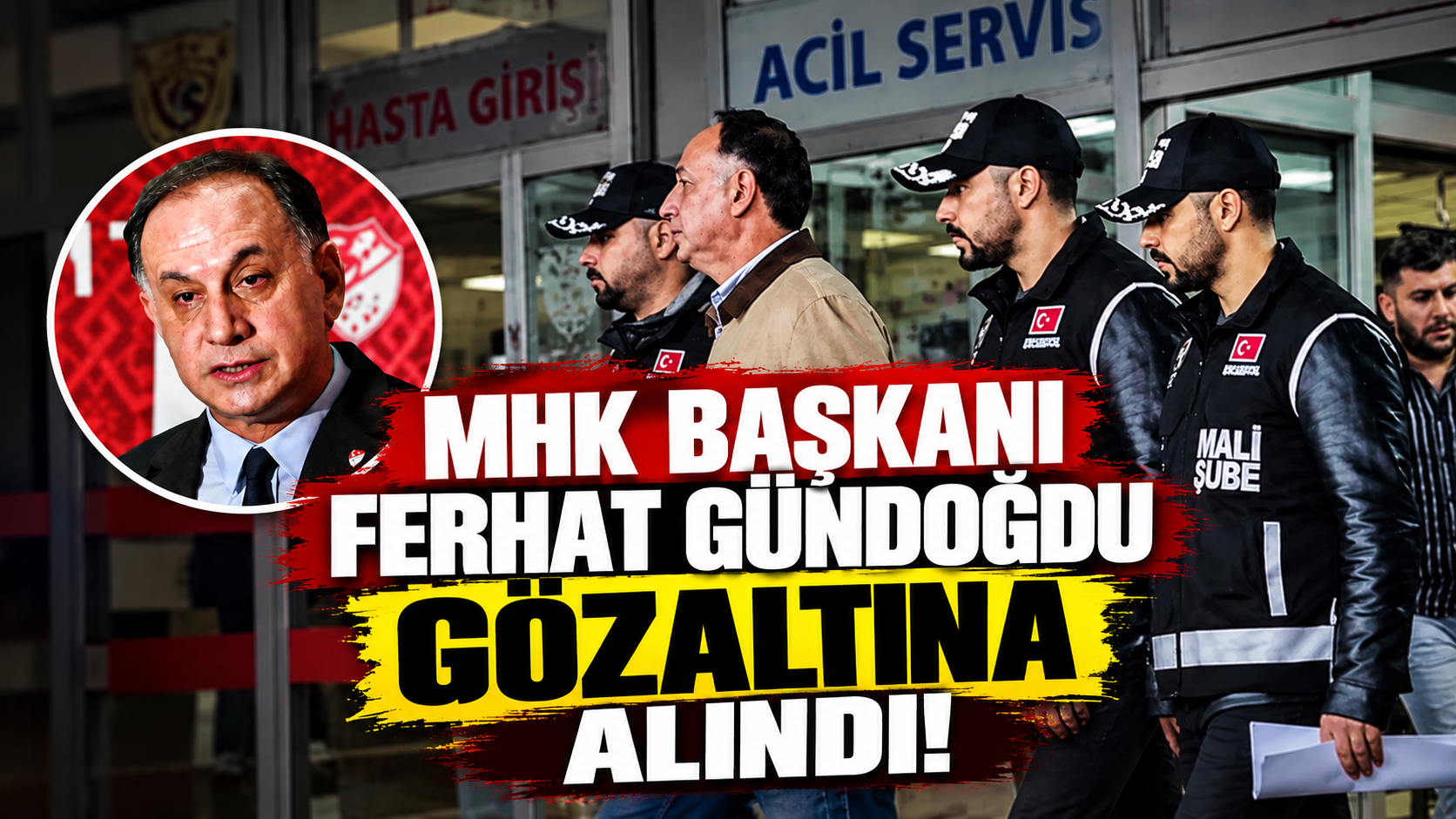 MHK Başkanı Ferhat Gündoğdu gözaltına alındı! Hakemlik sistemine müdahale iddiaları