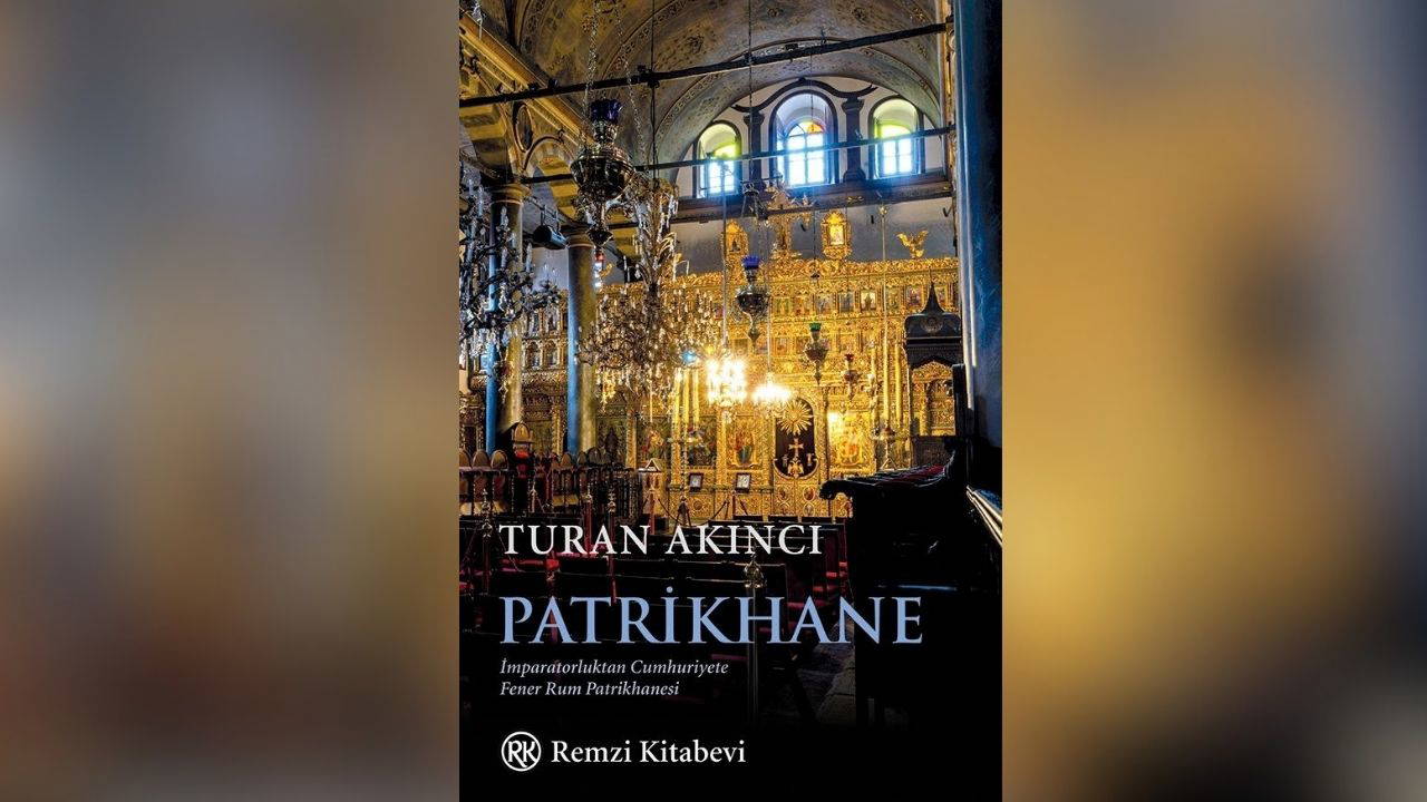 Turan Akıncı'dan Patrikhane üzerine yeni araştırma