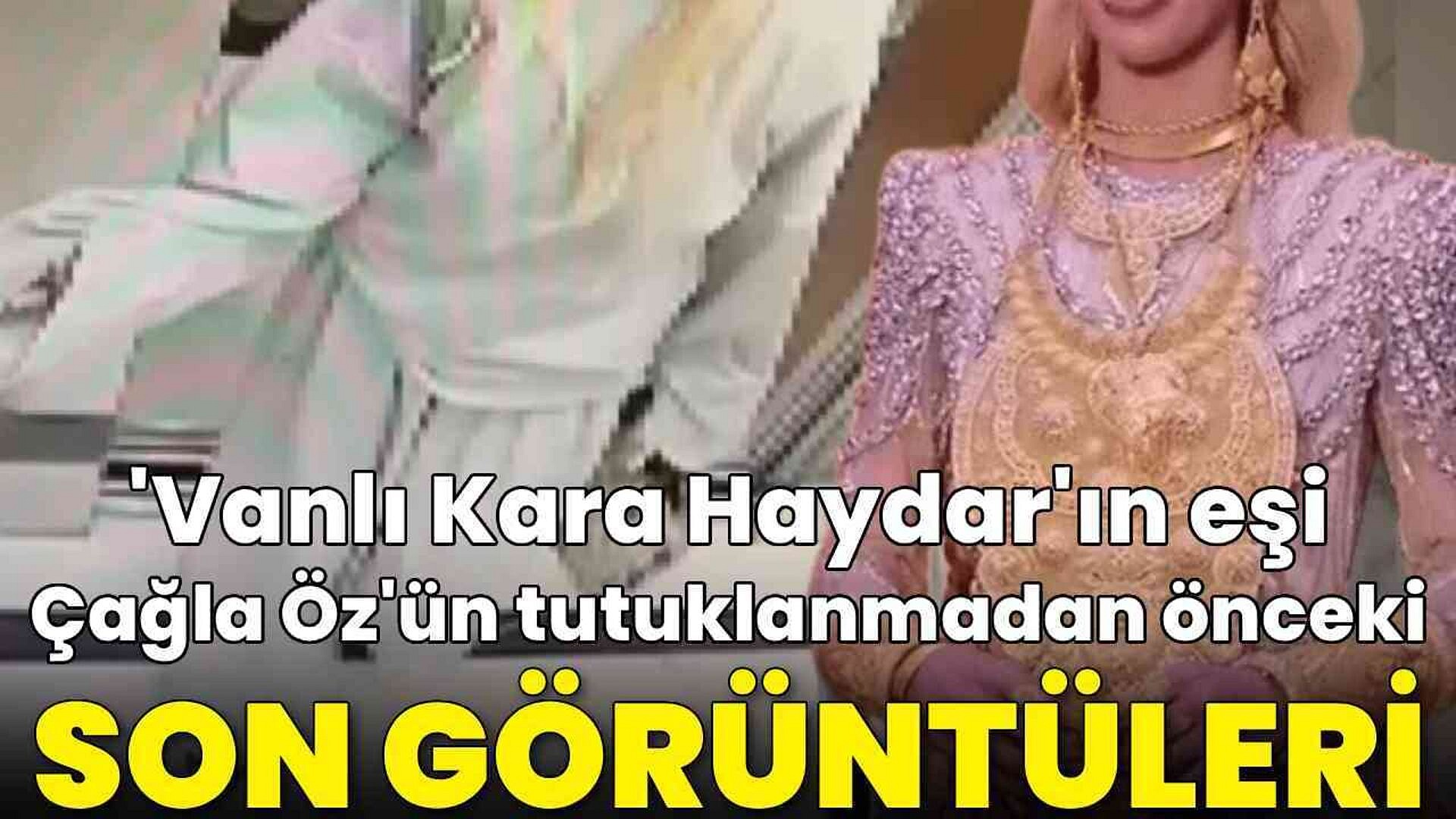 Vanlı Kara Haydar'ın eşi Çağla Öz Tançalan tutuklandı
