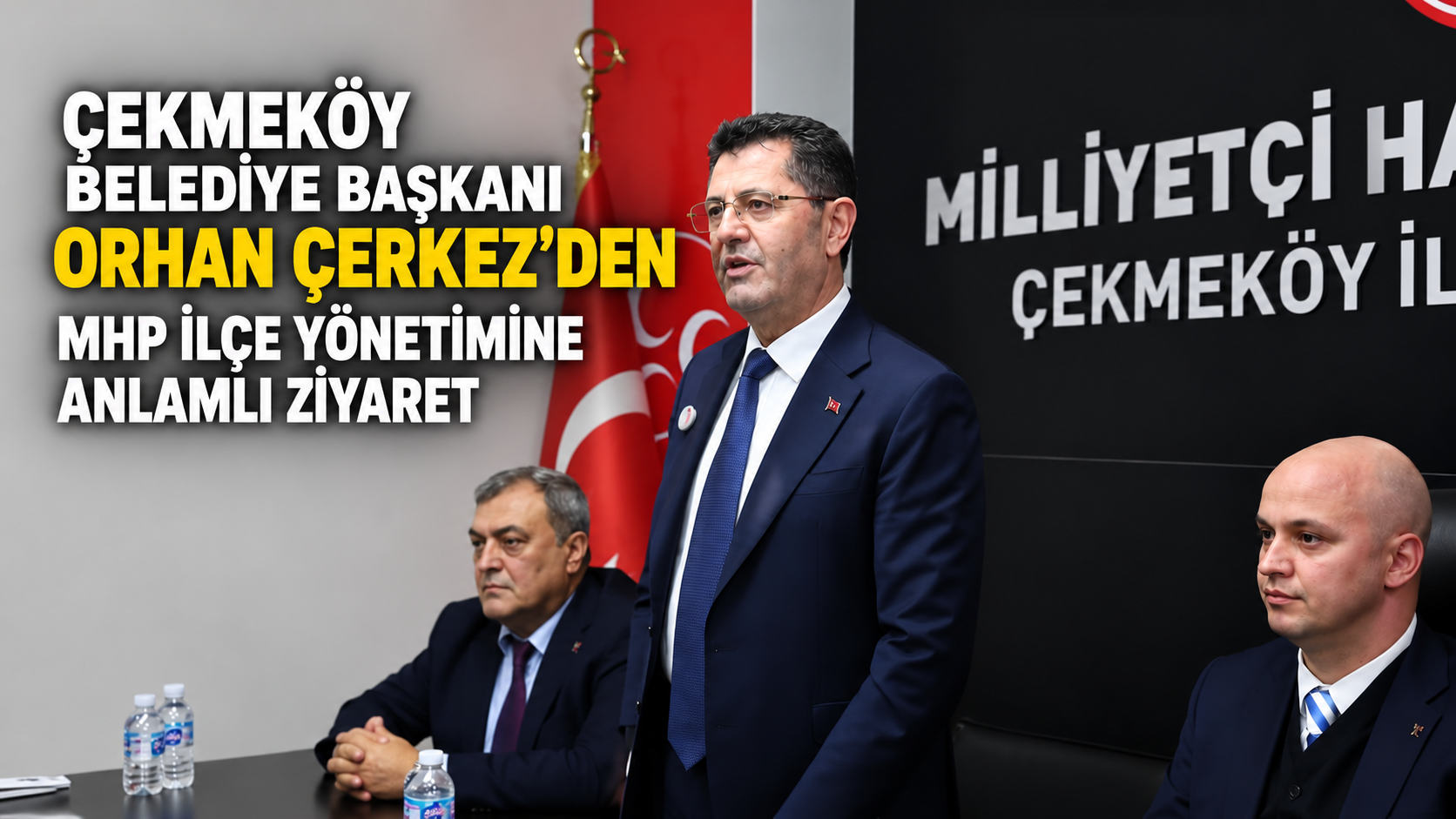 Çekmeköy Belediye Başkanı Orhan Çerkez’den MHP İlçe Yönetimine Anlamlı Ziyaret